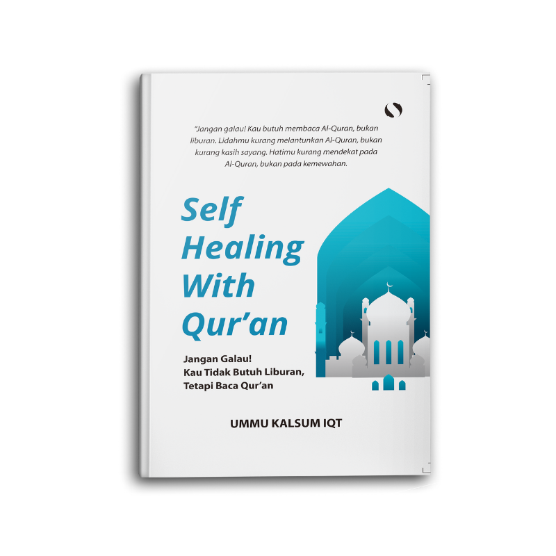 Self Healing With Qur'an: Jangan Galau! Kau Tidak Butuh Liburan, Tetapi Baca Qur'an