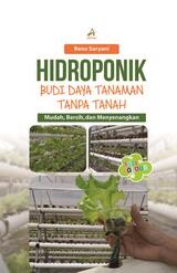 Hidroponik Budi Daya Tanaman Tanpa Tanah Mudah, Bersih, dan Menyenangkan